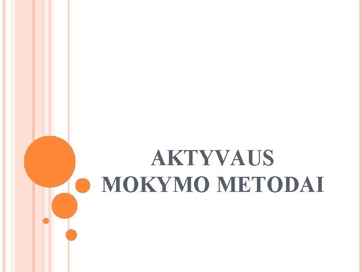 AKTYVAUS MOKYMO METODAI AKTYVAUS MOKYMO METODAI