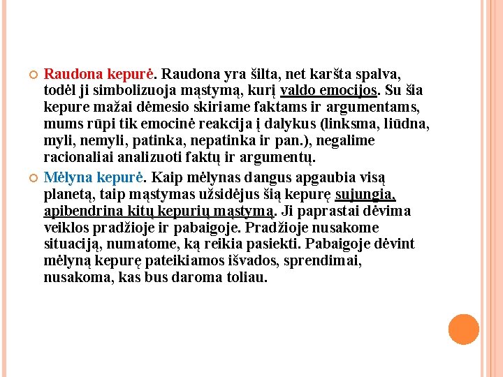 Raudona kepurė. Raudona yra šilta, net karšta spalva, todėl ji simbolizuoja mąstymą, kurį Raudona kepurė. Raudona yra šilta, net karšta spalva, todėl ji simbolizuoja mąstymą, kurį