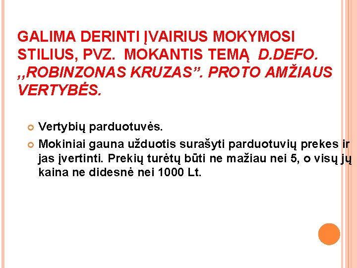 GALIMA DERINTI ĮVAIRIUS MOKYMOSI STILIUS, PVZ. MOKANTIS TEMĄ D. DEFO. , , ROBINZONAS KRUZAS”. GALIMA DERINTI ĮVAIRIUS MOKYMOSI STILIUS, PVZ. MOKANTIS TEMĄ D. DEFO. , , ROBINZONAS KRUZAS”.