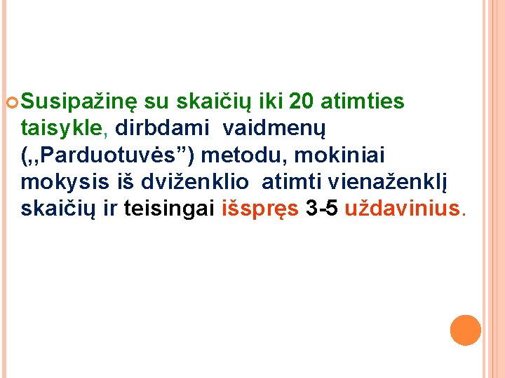 Susipažinę su skaičių iki 20 atimties taisykle, dirbdami vaidmenų (, , Parduotuvės”) metodu, Susipažinę su skaičių iki 20 atimties taisykle, dirbdami vaidmenų (, , Parduotuvės”) metodu,