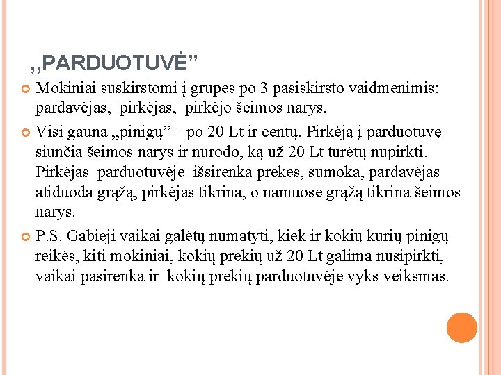 , , PARDUOTUVĖ” Mokiniai suskirstomi į grupes po 3 pasiskirsto vaidmenimis: pardavėjas, pirkėjo šeimos , , PARDUOTUVĖ” Mokiniai suskirstomi į grupes po 3 pasiskirsto vaidmenimis: pardavėjas, pirkėjo šeimos
