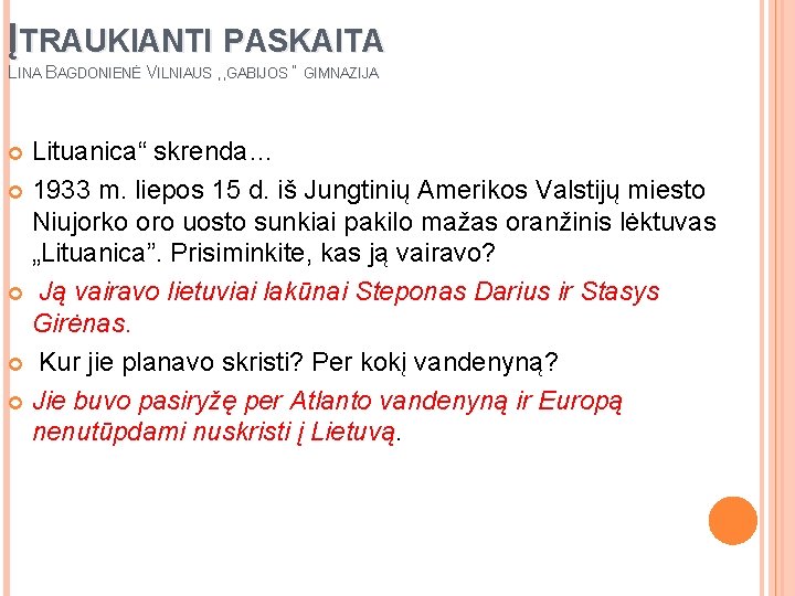 ĮTRAUKIANTI PASKAITA LINA BAGDONIENĖ VILNIAUS , , GABIJOS “ GIMNAZIJA Lituanica“ skrenda… 1933 m. ĮTRAUKIANTI PASKAITA LINA BAGDONIENĖ VILNIAUS , , GABIJOS “ GIMNAZIJA Lituanica“ skrenda… 1933 m.
