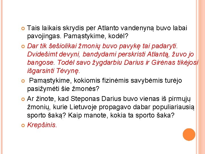 Tais laikais skrydis per Atlanto vandenyną buvo labai pavojingas. Pamąstykime, kodėl? Dar tik šešiolikai Tais laikais skrydis per Atlanto vandenyną buvo labai pavojingas. Pamąstykime, kodėl? Dar tik šešiolikai