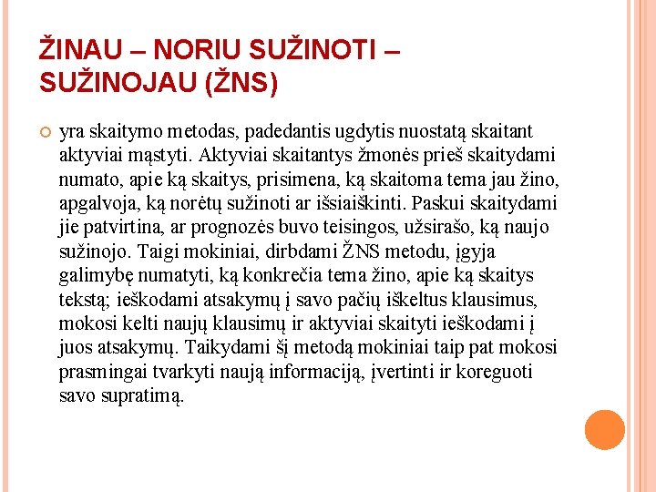 ŽINAU – NORIU SUŽINOTI – SUŽINOJAU (ŽNS) yra skaitymo metodas, padedantis ugdytis nuostatą skaitant ŽINAU – NORIU SUŽINOTI – SUŽINOJAU (ŽNS) yra skaitymo metodas, padedantis ugdytis nuostatą skaitant