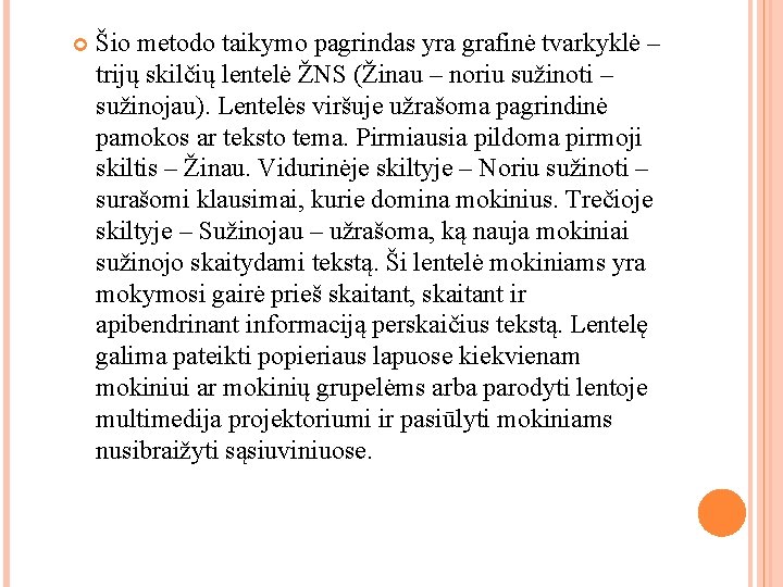 Šio metodo taikymo pagrindas yra grafinė tvarkyklė – trijų skilčių lentelė ŽNS (Žinau Šio metodo taikymo pagrindas yra grafinė tvarkyklė – trijų skilčių lentelė ŽNS (Žinau