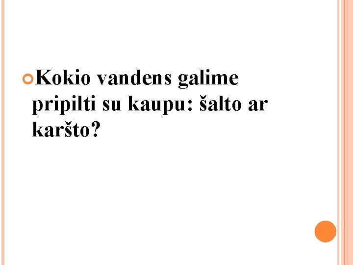 Kokio vandens galime pripilti su kaupu: šalto ar karšto? Kokio vandens galime pripilti su kaupu: šalto ar karšto?