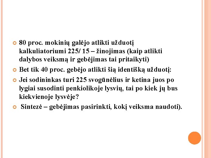 80 proc. mokinių galėjo atlikti užduotį kalkuliatoriumi 225/ 15 – žinojimas (kaip atlikti dalybos 80 proc. mokinių galėjo atlikti užduotį kalkuliatoriumi 225/ 15 – žinojimas (kaip atlikti dalybos