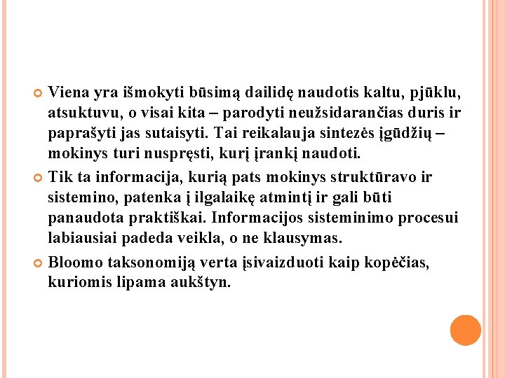 Viena yra išmokyti būsimą dailidę naudotis kaltu, pjūklu, atsuktuvu, o visai kita – parodyti Viena yra išmokyti būsimą dailidę naudotis kaltu, pjūklu, atsuktuvu, o visai kita – parodyti