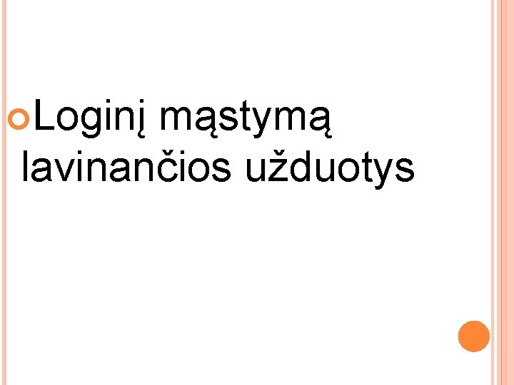 Loginį mąstymą lavinančios užduotys Loginį mąstymą lavinančios užduotys