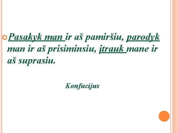 Pasakyk man ir aš pamiršiu, parodyk man ir aš prisiminsiu, įtrauk mane ir Pasakyk man ir aš pamiršiu, parodyk man ir aš prisiminsiu, įtrauk mane ir