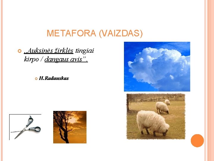 METAFORA (VAIZDAS) , , Auksinės žirklės tingiai kirpo / dangaus avis”. H. Radauskas METAFORA (VAIZDAS) , , Auksinės žirklės tingiai kirpo / dangaus avis”. H. Radauskas