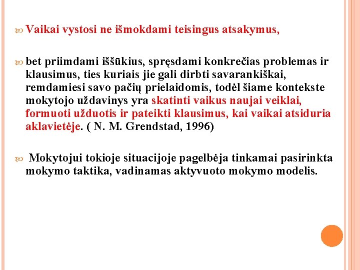 Vaikai vystosi ne išmokdami teisingus atsakymus, bet priimdami iššūkius, spręsdami konkrečias problemas ir Vaikai vystosi ne išmokdami teisingus atsakymus, bet priimdami iššūkius, spręsdami konkrečias problemas ir