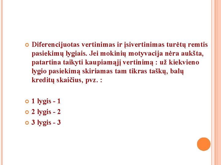 Diferencijuotas vertinimas ir įsivertinimas turėtų remtis pasiekimų lygiais. Jei mokinių motyvacija nėra aukšta, Diferencijuotas vertinimas ir įsivertinimas turėtų remtis pasiekimų lygiais. Jei mokinių motyvacija nėra aukšta,