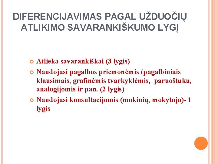 DIFERENCIJAVIMAS PAGAL UŽDUOČIŲ ATLIKIMO SAVARANKIŠKUMO LYGĮ Atlieka savarankiškai (3 lygis) Naudojasi pagalbos priemonėmis (pagalbiniais DIFERENCIJAVIMAS PAGAL UŽDUOČIŲ ATLIKIMO SAVARANKIŠKUMO LYGĮ Atlieka savarankiškai (3 lygis) Naudojasi pagalbos priemonėmis (pagalbiniais