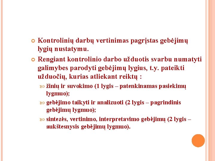 Kontrolinių darbų vertinimas pagrįstas gebėjimų lygių nustatymu. Rengiant kontrolinio darbo užduotis svarbu numatyti galimybes Kontrolinių darbų vertinimas pagrįstas gebėjimų lygių nustatymu. Rengiant kontrolinio darbo užduotis svarbu numatyti galimybes