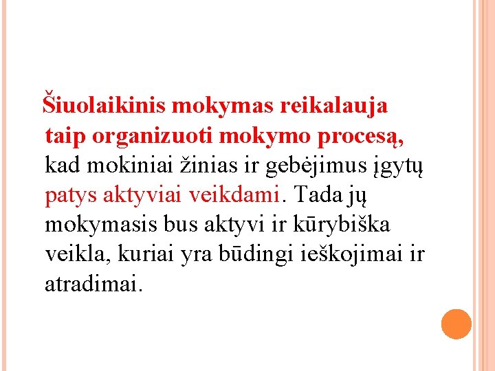 Šiuolaikinis mokymas reikalauja taip organizuoti mokymo procesą, kad mokiniai žinias ir gebėjimus įgytų Šiuolaikinis mokymas reikalauja taip organizuoti mokymo procesą, kad mokiniai žinias ir gebėjimus įgytų