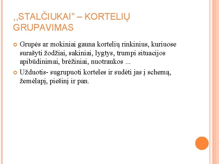 , , STALČIUKAI” – KORTELIŲ GRUPAVIMAS Grupės ar mokiniai gauna kortelių rinkinius, kuriuose surašyti , , STALČIUKAI” – KORTELIŲ GRUPAVIMAS Grupės ar mokiniai gauna kortelių rinkinius, kuriuose surašyti