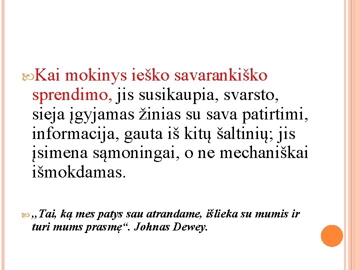 Kai mokinys ieško savarankiško sprendimo, jis susikaupia, svarsto, sieja įgyjamas žinias su sava Kai mokinys ieško savarankiško sprendimo, jis susikaupia, svarsto, sieja įgyjamas žinias su sava