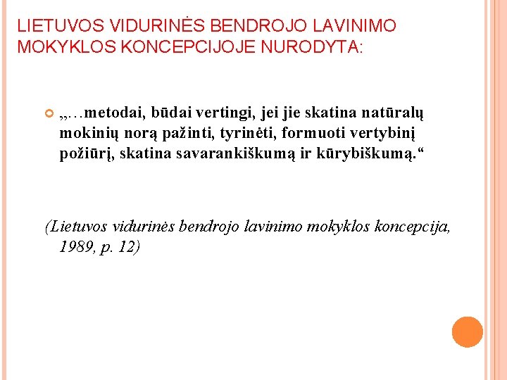 LIETUVOS VIDURINĖS BENDROJO LAVINIMO MOKYKLOS KONCEPCIJOJE NURODYTA: „…metodai, būdai vertingi, jei jie skatina natūralų LIETUVOS VIDURINĖS BENDROJO LAVINIMO MOKYKLOS KONCEPCIJOJE NURODYTA: „…metodai, būdai vertingi, jei jie skatina natūralų