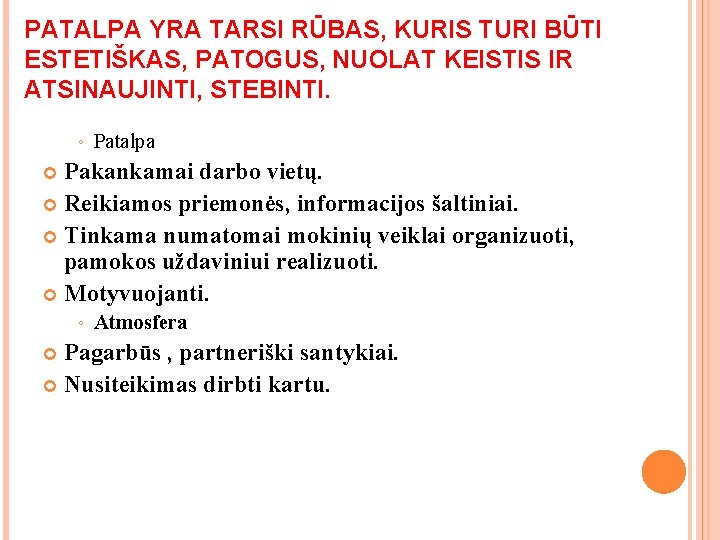PATALPA YRA TARSI RŪBAS, KURIS TURI BŪTI ESTETIŠKAS, PATOGUS, NUOLAT KEISTIS IR ATSINAUJINTI, STEBINTI. PATALPA YRA TARSI RŪBAS, KURIS TURI BŪTI ESTETIŠKAS, PATOGUS, NUOLAT KEISTIS IR ATSINAUJINTI, STEBINTI.