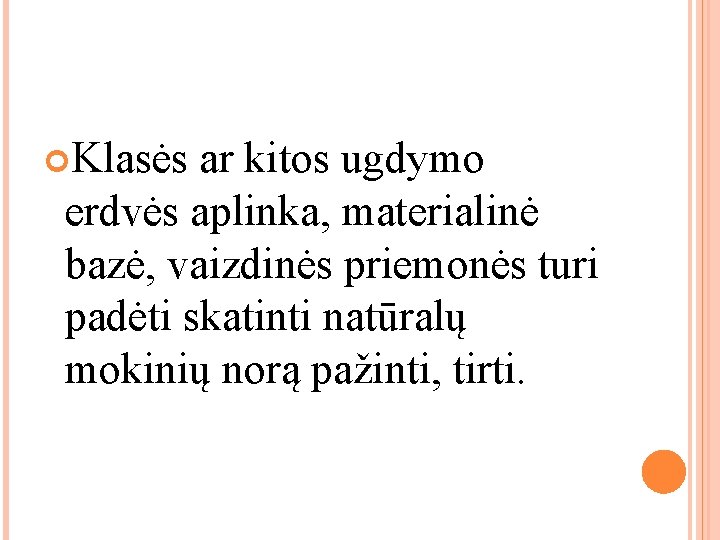 Klasės ar kitos ugdymo erdvės aplinka, materialinė bazė, vaizdinės priemonės turi padėti skatinti Klasės ar kitos ugdymo erdvės aplinka, materialinė bazė, vaizdinės priemonės turi padėti skatinti