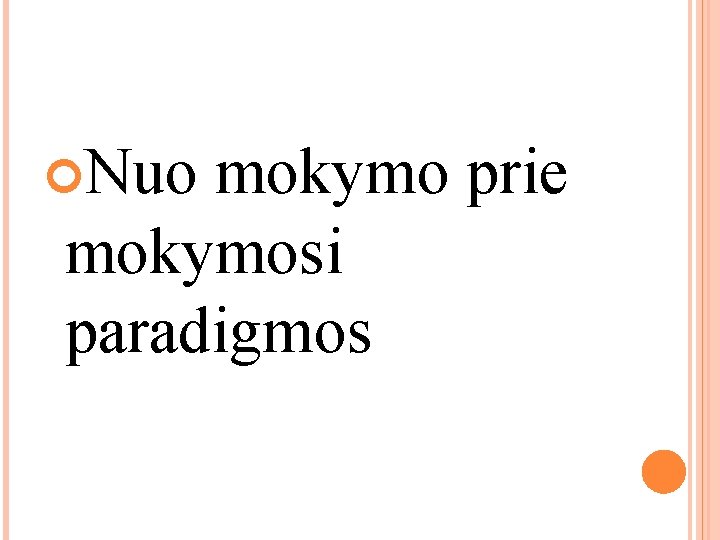 Nuo mokymo prie mokymosi paradigmos Nuo mokymo prie mokymosi paradigmos