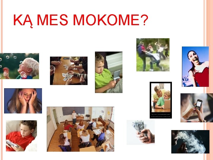 KĄ MES MOKOME? KĄ MES MOKOME?