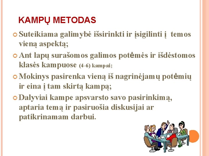 KAMPŲ METODAS Suteikiama galimybė išsirinkti ir įsigilinti į temos vieną aspektą; Ant lapų surašomos KAMPŲ METODAS Suteikiama galimybė išsirinkti ir įsigilinti į temos vieną aspektą; Ant lapų surašomos