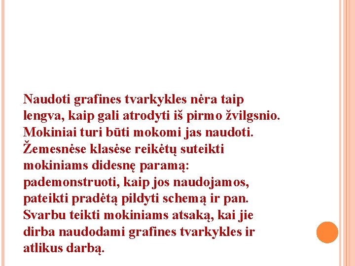 Naudoti grafines tvarkykles nėra taip lengva, kaip gali atrodyti iš pirmo žvilgsnio. Mokiniai turi Naudoti grafines tvarkykles nėra taip lengva, kaip gali atrodyti iš pirmo žvilgsnio. Mokiniai turi