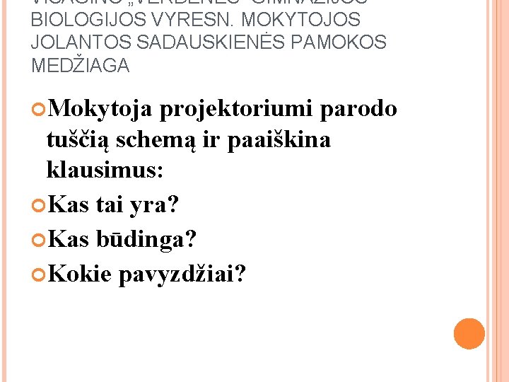 VISAGINO „VERDENĖS“ GIMNAZIJOS BIOLOGIJOS VYRESN. MOKYTOJOS JOLANTOS SADAUSKIENĖS PAMOKOS MEDŽIAGA Mokytoja projektoriumi parodo tuščią VISAGINO „VERDENĖS“ GIMNAZIJOS BIOLOGIJOS VYRESN. MOKYTOJOS JOLANTOS SADAUSKIENĖS PAMOKOS MEDŽIAGA Mokytoja projektoriumi parodo tuščią