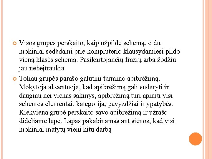 Visos grupės perskaito, kaip užpildė schemą, o du mokiniai sėdėdami prie kompiuterio klausydamiesi pildo Visos grupės perskaito, kaip užpildė schemą, o du mokiniai sėdėdami prie kompiuterio klausydamiesi pildo