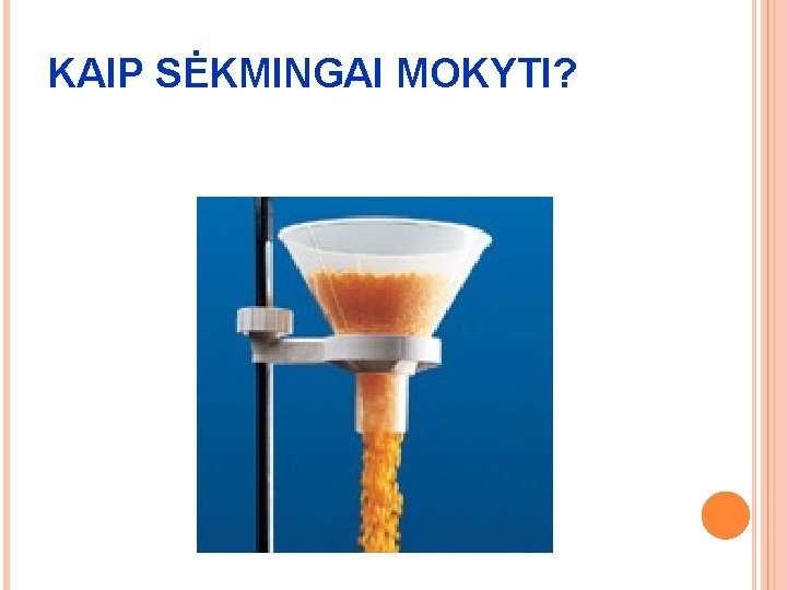 KAIP SĖKMINGAI MOKYTI? KAIP SĖKMINGAI MOKYTI?