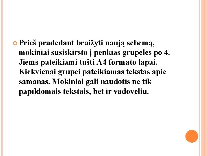 Prieš pradedant braižyti naują schemą, mokiniai susiskirsto į penkias grupeles po 4. Jiems Prieš pradedant braižyti naują schemą, mokiniai susiskirsto į penkias grupeles po 4. Jiems