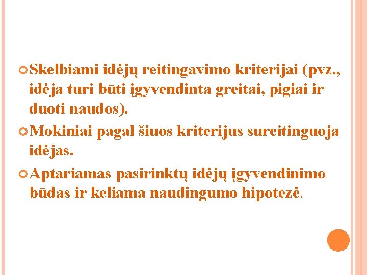 Skelbiami idėjų reitingavimo kriterijai (pvz. , idėja turi būti įgyvendinta greitai, pigiai ir Skelbiami idėjų reitingavimo kriterijai (pvz. , idėja turi būti įgyvendinta greitai, pigiai ir