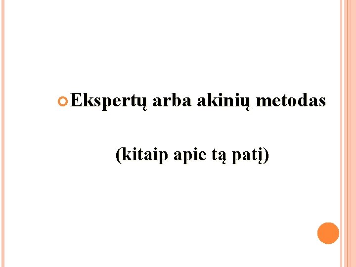 Ekspertų arba akinių metodas (kitaip apie tą patį) Ekspertų arba akinių metodas (kitaip apie tą patį)
