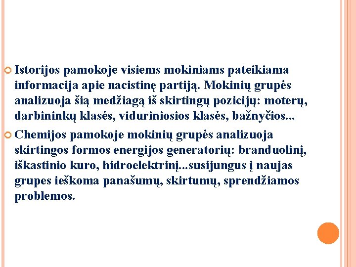 Istorijos pamokoje visiems mokiniams pateikiama informacija apie nacistinę partiją. Mokinių grupės analizuoja šią Istorijos pamokoje visiems mokiniams pateikiama informacija apie nacistinę partiją. Mokinių grupės analizuoja šią