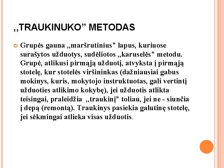 , , TRAUKINUKO” METODAS Grupės gauna , , maršrutinius” lapus, kuriuose surašytos užduotys, sudėliotos , , TRAUKINUKO” METODAS Grupės gauna , , maršrutinius” lapus, kuriuose surašytos užduotys, sudėliotos