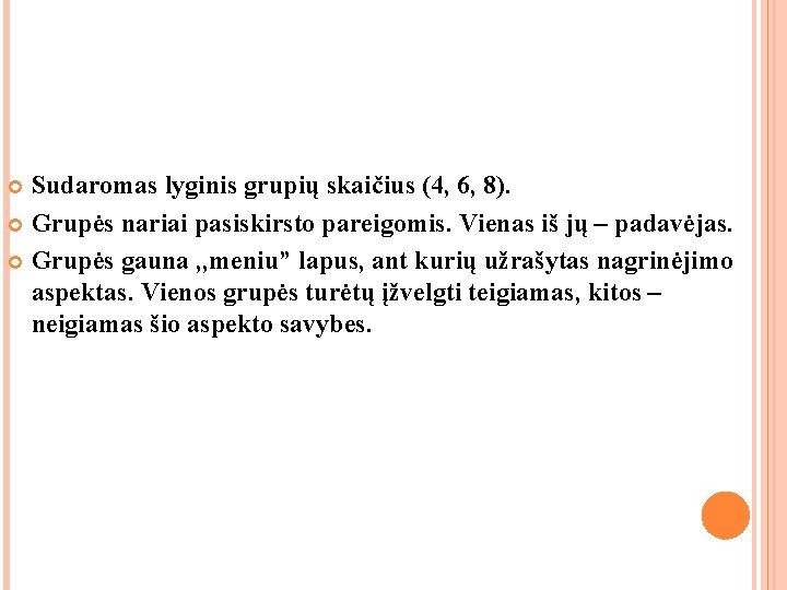 Sudaromas lyginis grupių skaičius (4, 6, 8). Grupės nariai pasiskirsto pareigomis. Vienas iš jų Sudaromas lyginis grupių skaičius (4, 6, 8). Grupės nariai pasiskirsto pareigomis. Vienas iš jų