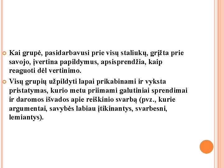 Kai grupė, pasidarbavusi prie visų staliukų, grįžta prie savojo, įvertina papildymus, apsisprendžia, kaip reaguoti Kai grupė, pasidarbavusi prie visų staliukų, grįžta prie savojo, įvertina papildymus, apsisprendžia, kaip reaguoti