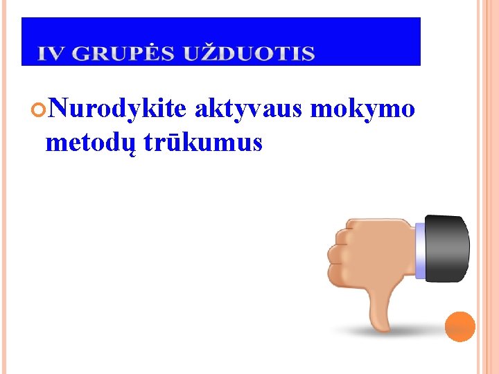 Nurodykite aktyvaus mokymo metodų trūkumus Nurodykite aktyvaus mokymo metodų trūkumus