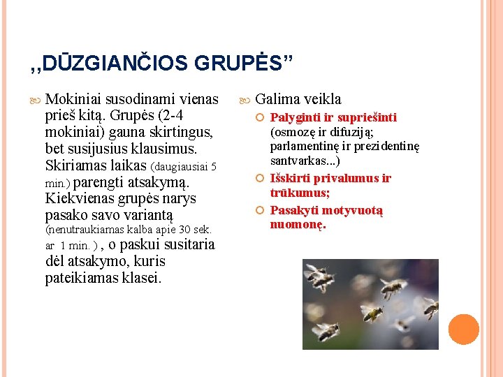 , , DŪZGIANČIOS GRUPĖS” Mokiniai susodinami vienas prieš kitą. Grupės (2 -4 mokiniai) gauna , , DŪZGIANČIOS GRUPĖS” Mokiniai susodinami vienas prieš kitą. Grupės (2 -4 mokiniai) gauna