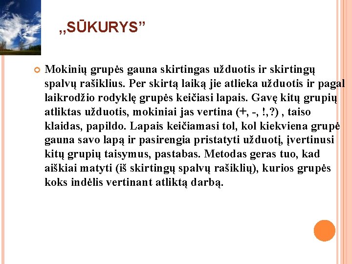 , , SŪKURYS” Mokinių grupės gauna skirtingas užduotis ir skirtingų spalvų rašiklius. Per skirtą , , SŪKURYS” Mokinių grupės gauna skirtingas užduotis ir skirtingų spalvų rašiklius. Per skirtą