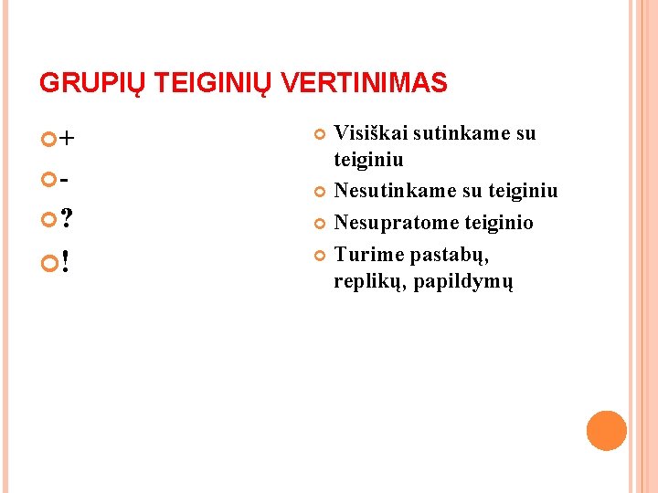 GRUPIŲ TEIGINIŲ VERTINIMAS + ? ! Visiškai sutinkame su teiginiu Nesupratome teiginio Turime pastabų, GRUPIŲ TEIGINIŲ VERTINIMAS + ? ! Visiškai sutinkame su teiginiu Nesupratome teiginio Turime pastabų,