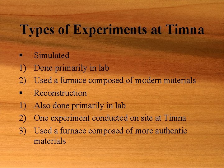 Types of Experiments at Timna § 1) 2) 3) Simulated Done primarily in lab