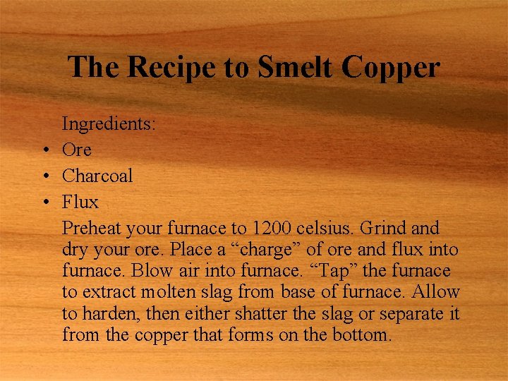 The Recipe to Smelt Copper Ingredients: • Ore • Charcoal • Flux Preheat your