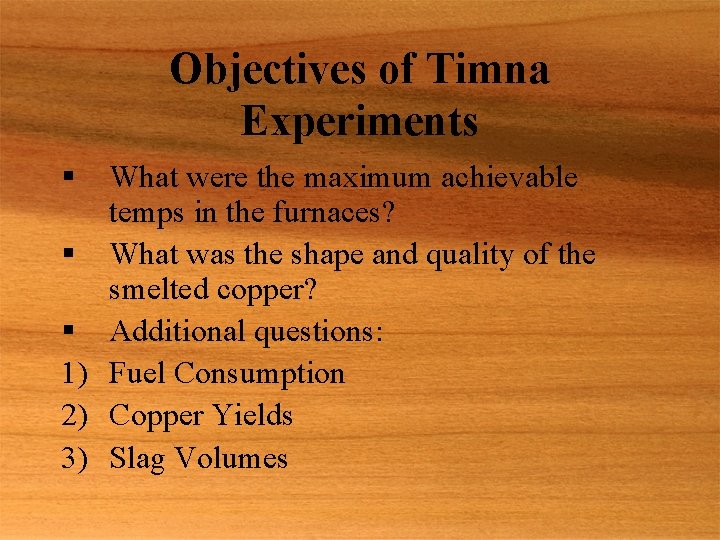 Objectives of Timna Experiments § What were the maximum achievable temps in the furnaces?