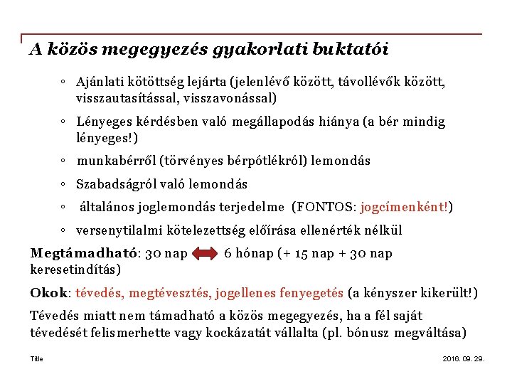 A közös megegyezés gyakorlati buktatói ◦ Ajánlati kötöttség lejárta (jelenlévő között, távollévők között, visszautasítással,