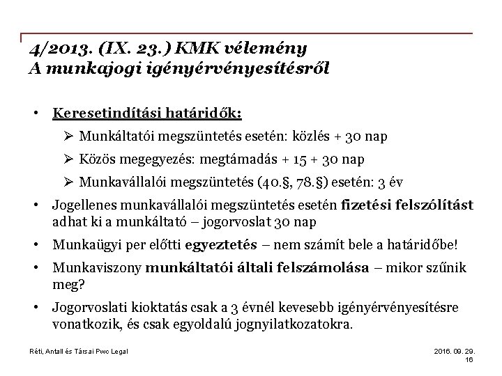 4/2013. (IX. 23. ) KMK vélemény A munkajogi igényérvényesítésről • Keresetindítási határidők: Ø Munkáltatói