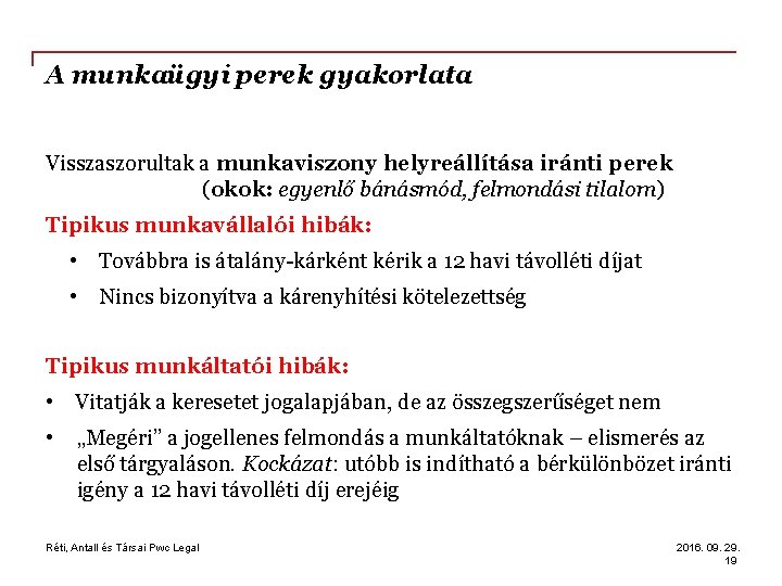 A munkaügyi perek gyakorlata Visszaszorultak a munkaviszony helyreállítása iránti perek (okok: egyenlő bánásmód, felmondási