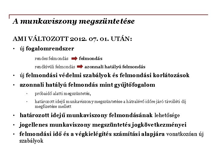 A munkaviszony megszüntetése AMI VÁLTOZOTT 2012. 07. 01. UTÁN: • új fogalomrendszer rendes felmondás